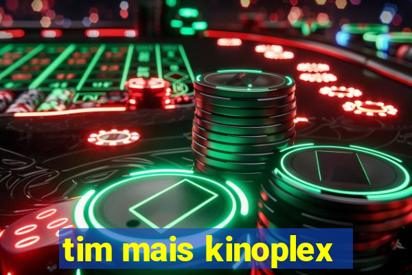 tim mais kinoplex